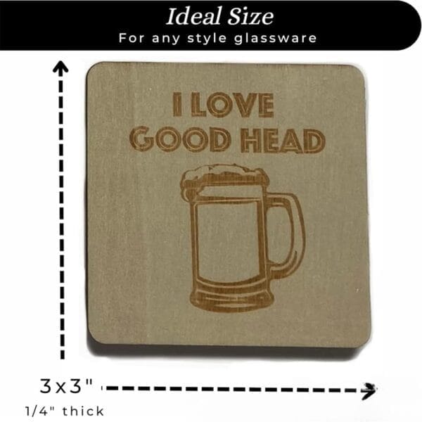 Square wooden beer coaster engraved with a beer mug and the text "I LOVE GOOD HEAD"; measures 3x3 inches and 1/4 inch thick. Perfect addition to any Wooden Beer Coasters collection.