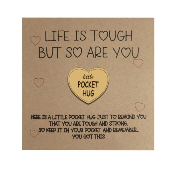 Pocket Hug: "Life is tough, but so are you" token, a little pocket hug to remind you that you are tough and strong.
